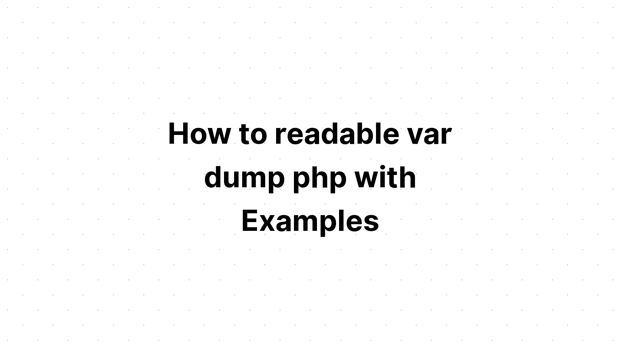 Cách đọc var dump php với các ví dụ